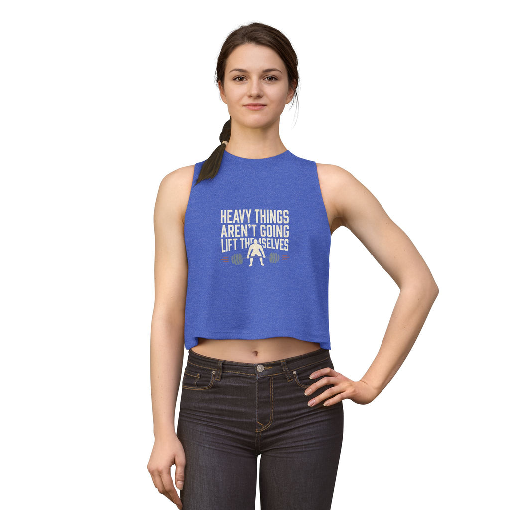 Heavy Things Aren't Going to Lift Themselves Women's Crop Top