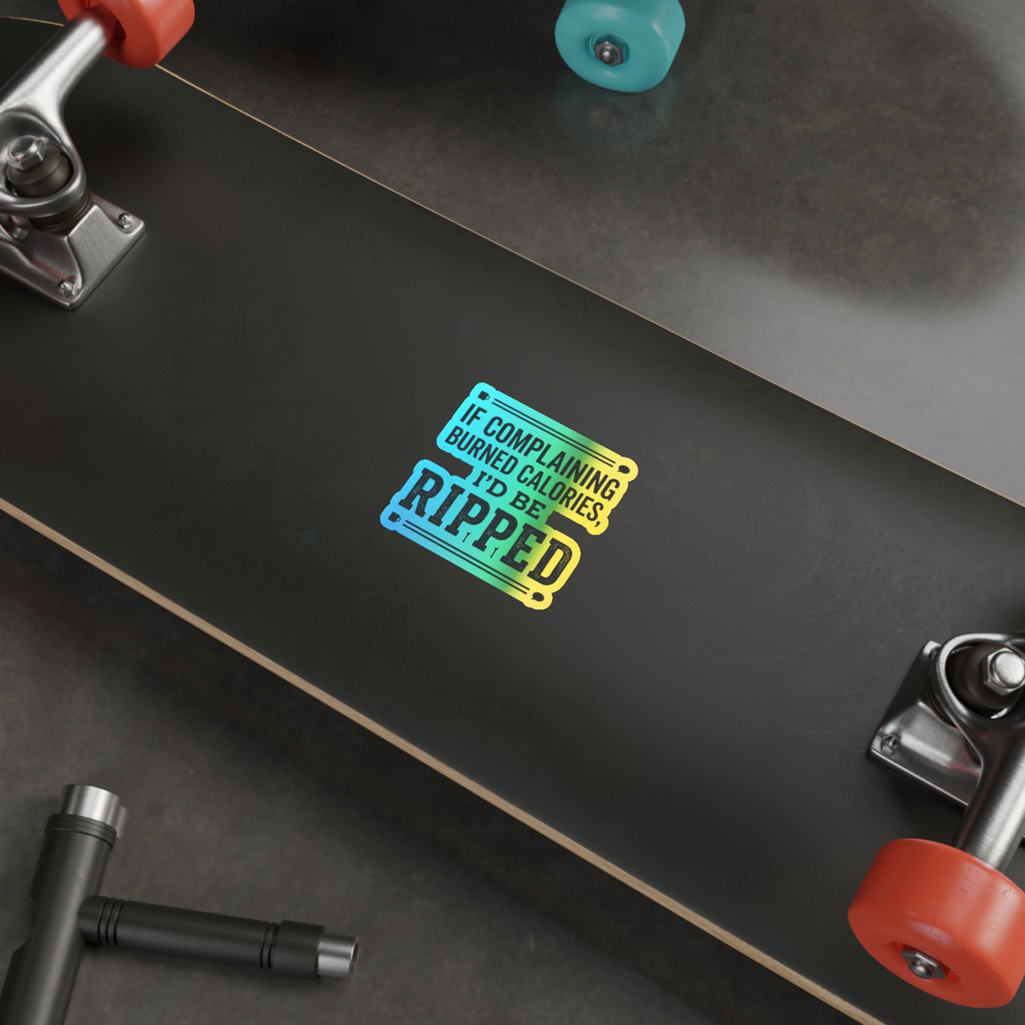 If Complaing Burned Calories I'd be Ripped Holographic Die-cut Stickers