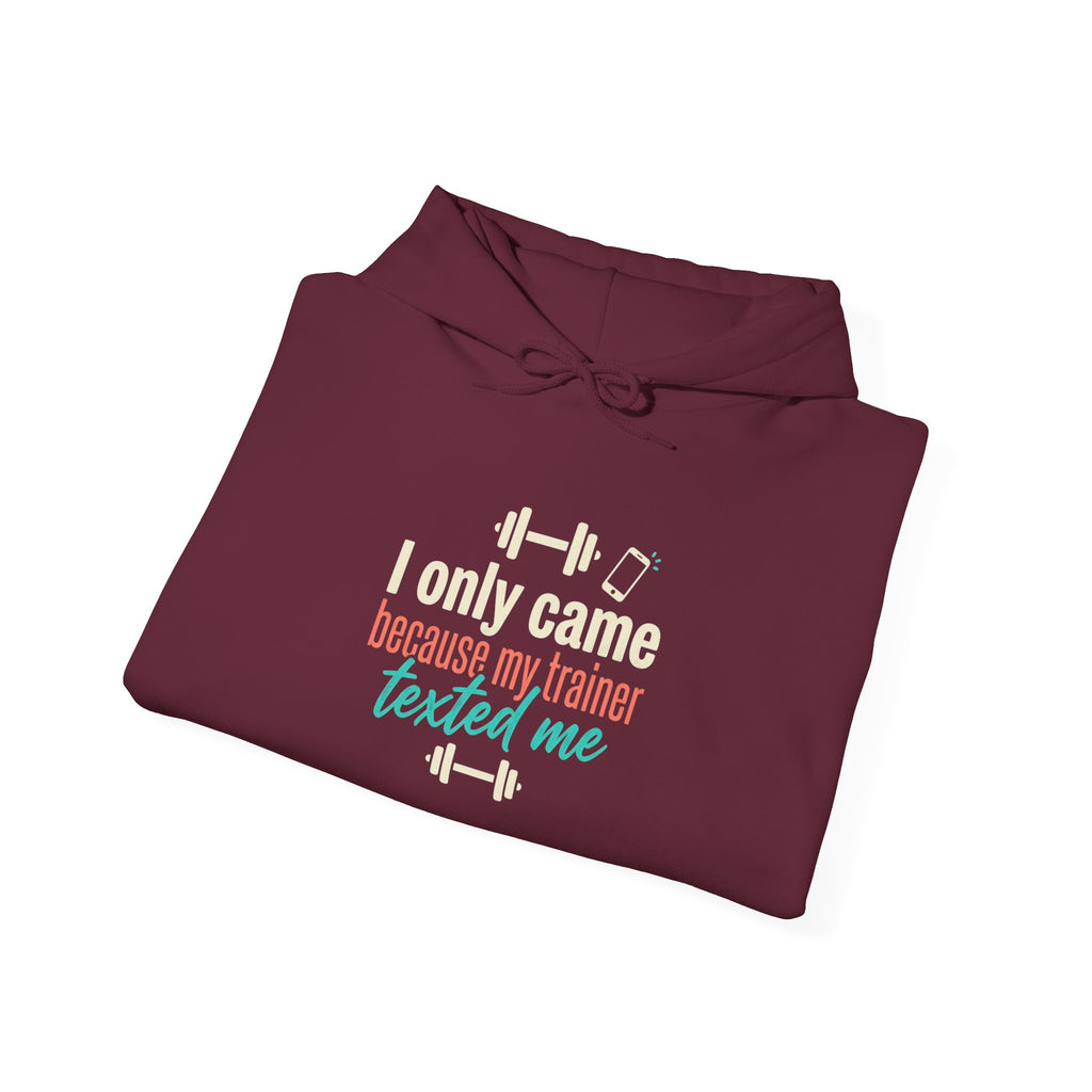 I Only Came Because My Trainer Texted Me Unisex Heavy Blend™ Hooded Sweatshirt