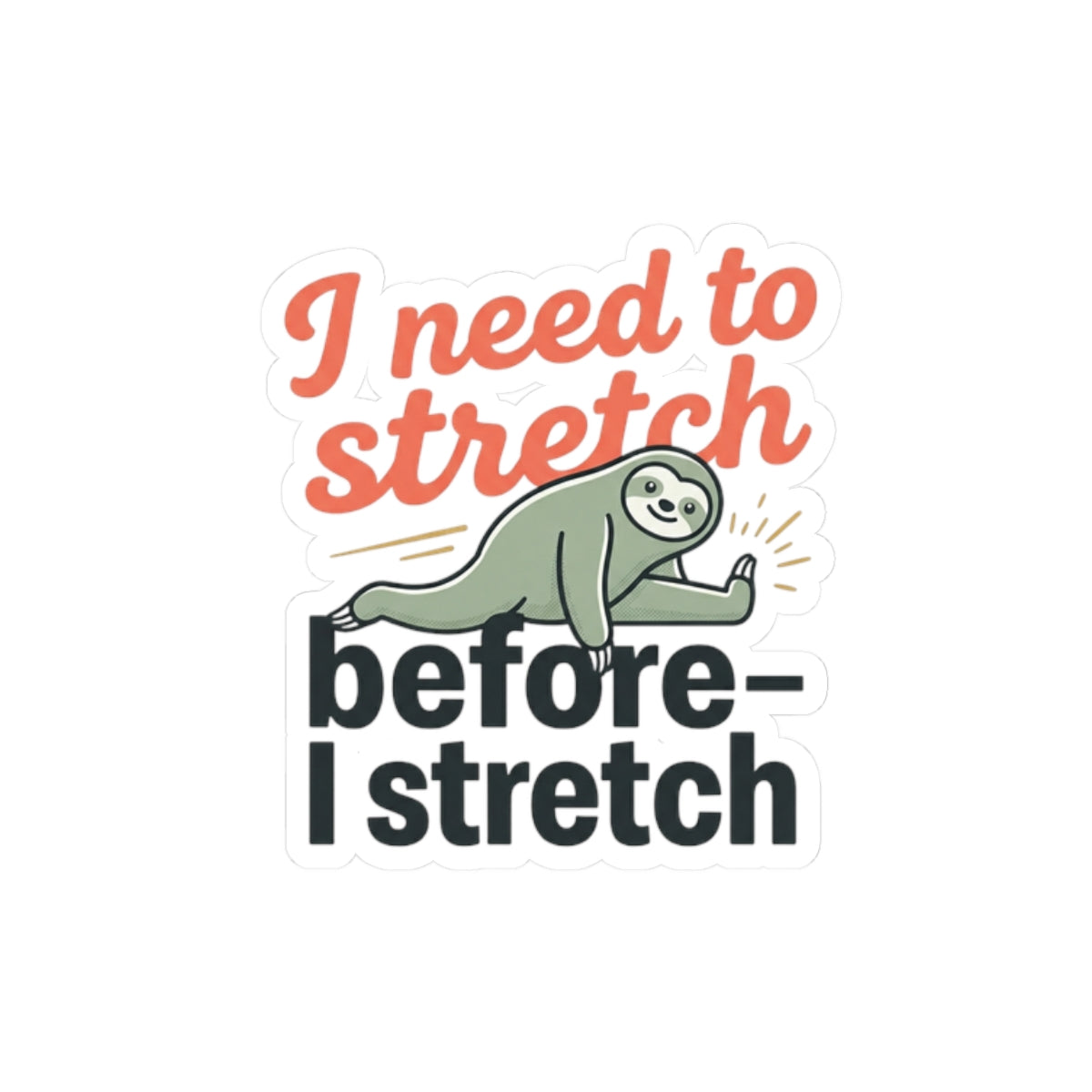 I Need to Stretch Before I Stretch Kiss-Cut Stickers