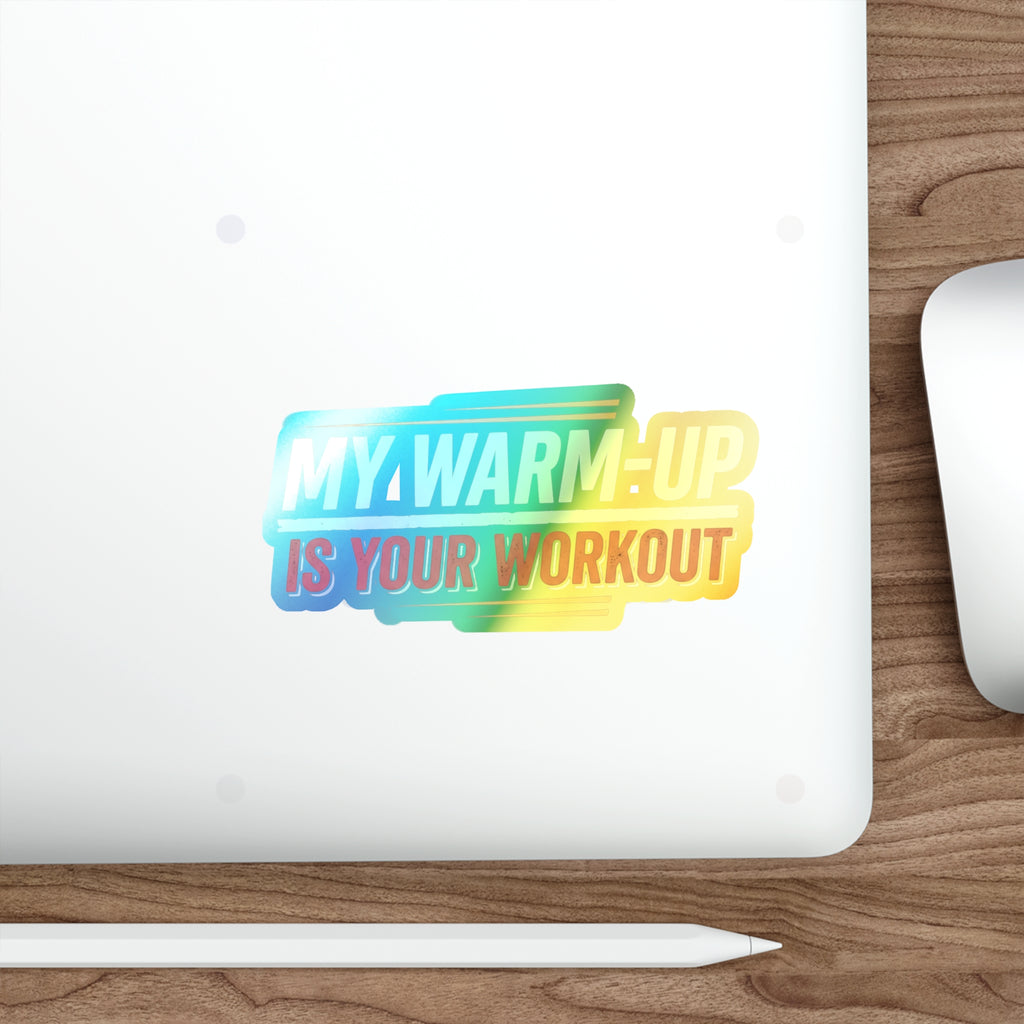 My Warm-Up is Your Workout Holographic Die-cut Stickers