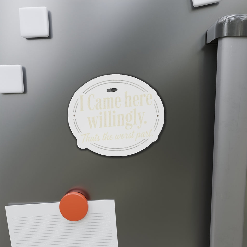 I Came Here Willingly Die-Cut Magnets