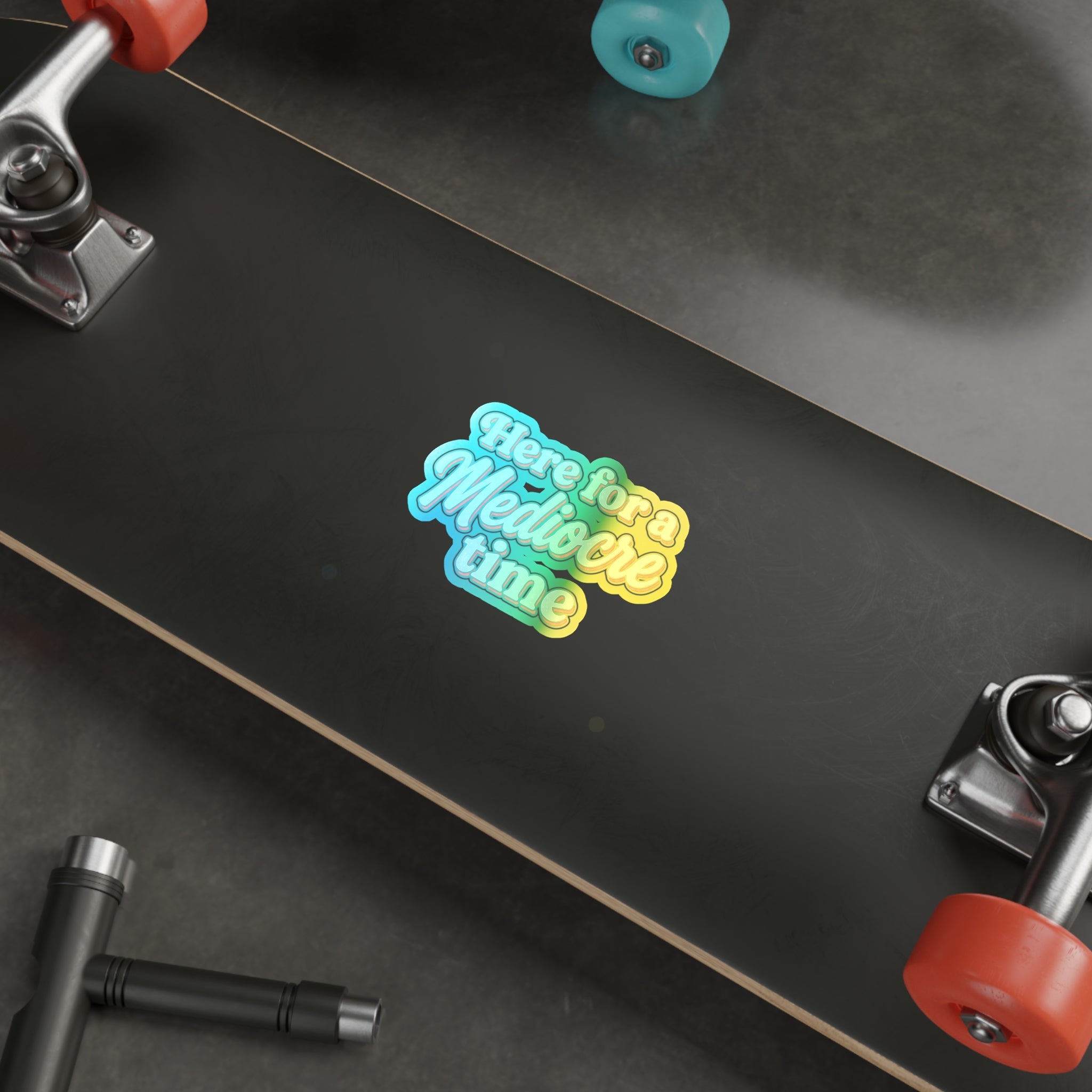 Here for a Mediocre Time Holographic Die-cut Stickers