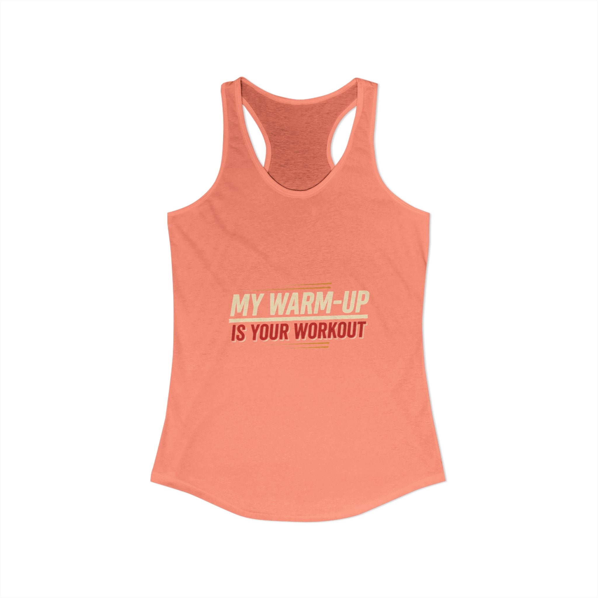 My Warm-Up is Your Workout Women's Ideal Racerback Tank