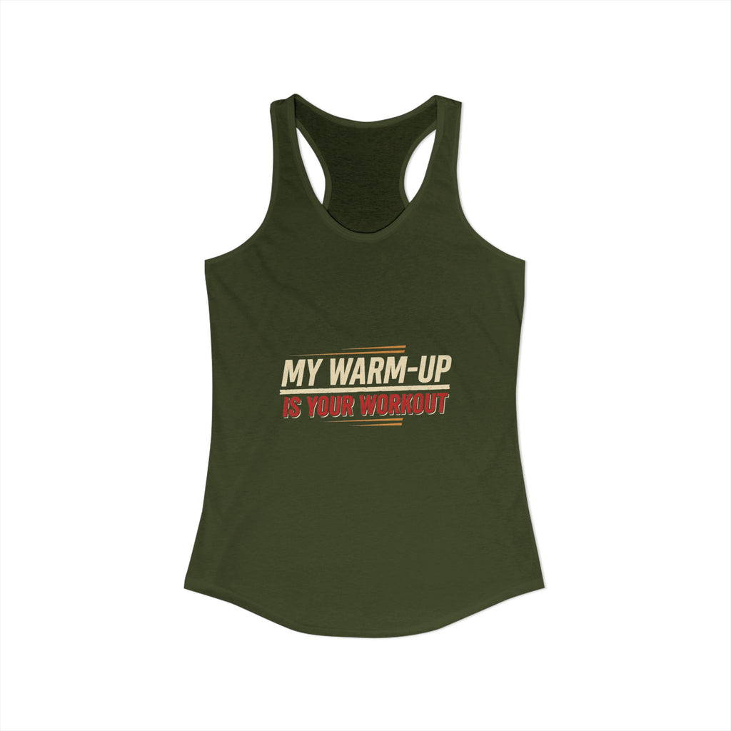 My Warm-Up is Your Workout Women's Ideal Racerback Tank