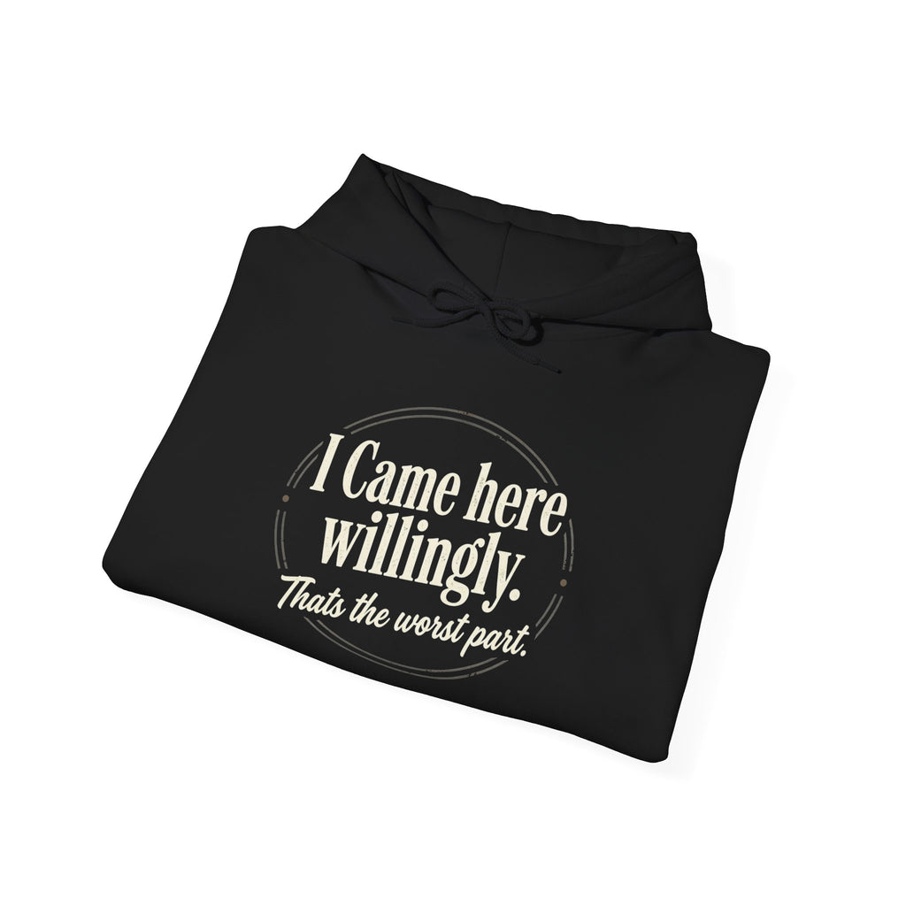 I Came Here Willingly Unisex Heavy Blend™ Hooded Sweatshirt
