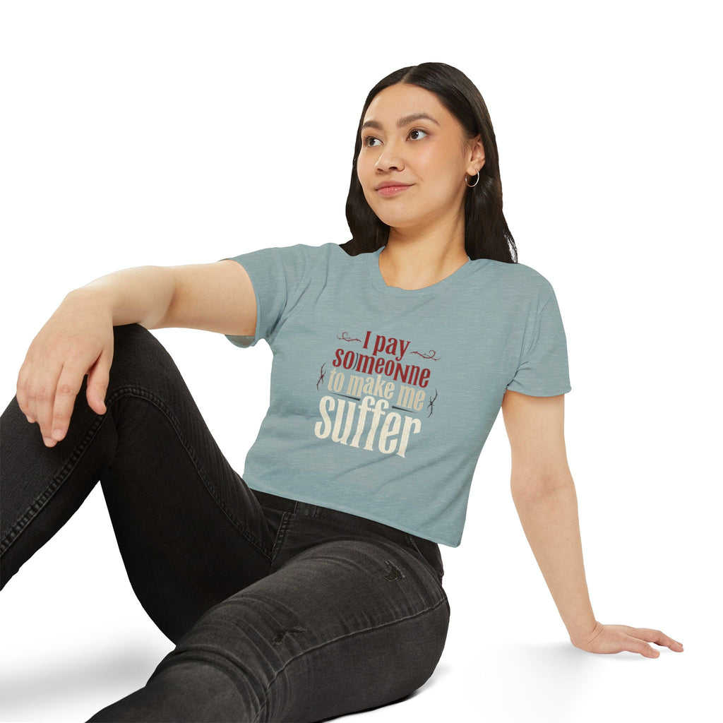 I Pay Someone To Make Me Suffer Women's Festival Crop Top