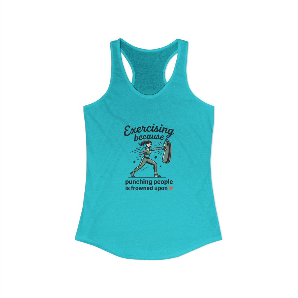 Exercising Because Punching People is Frowned Upon Women's Ideal Racerback Tank