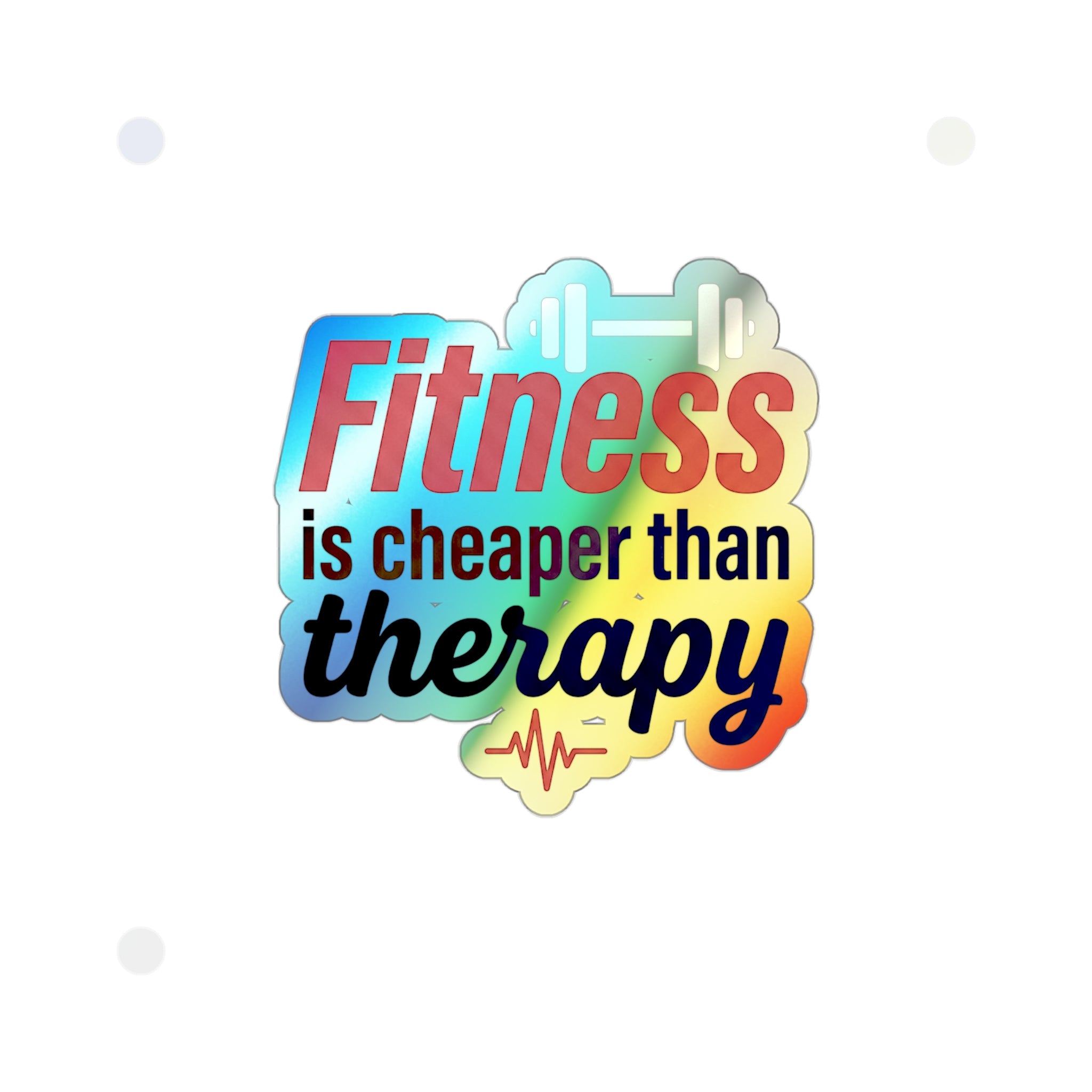 Fitness is Cheaper than Therapy Holographic Die-cut Stickers