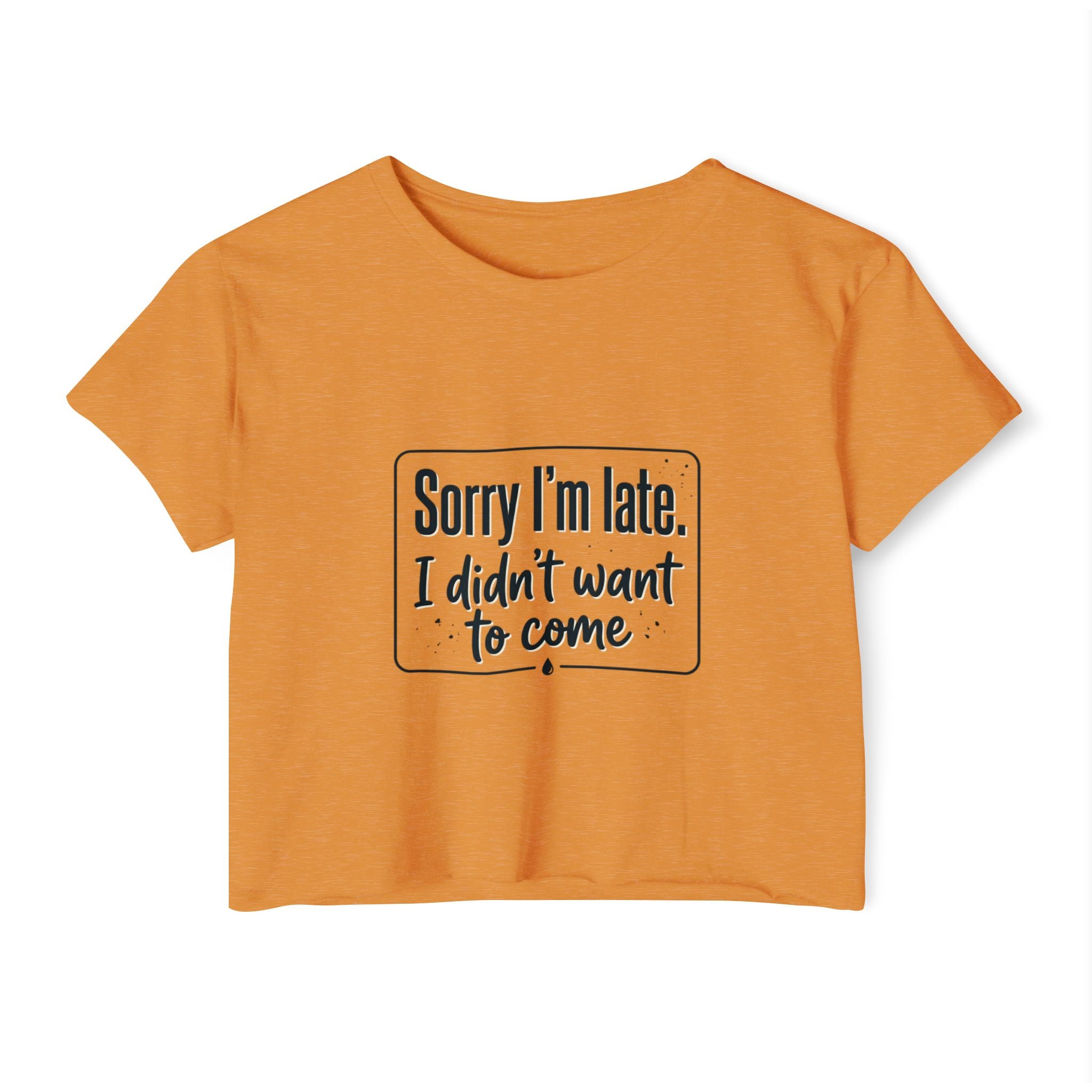 Sorry I'm Late I Didn't Want to Come Women's Festival Crop Top