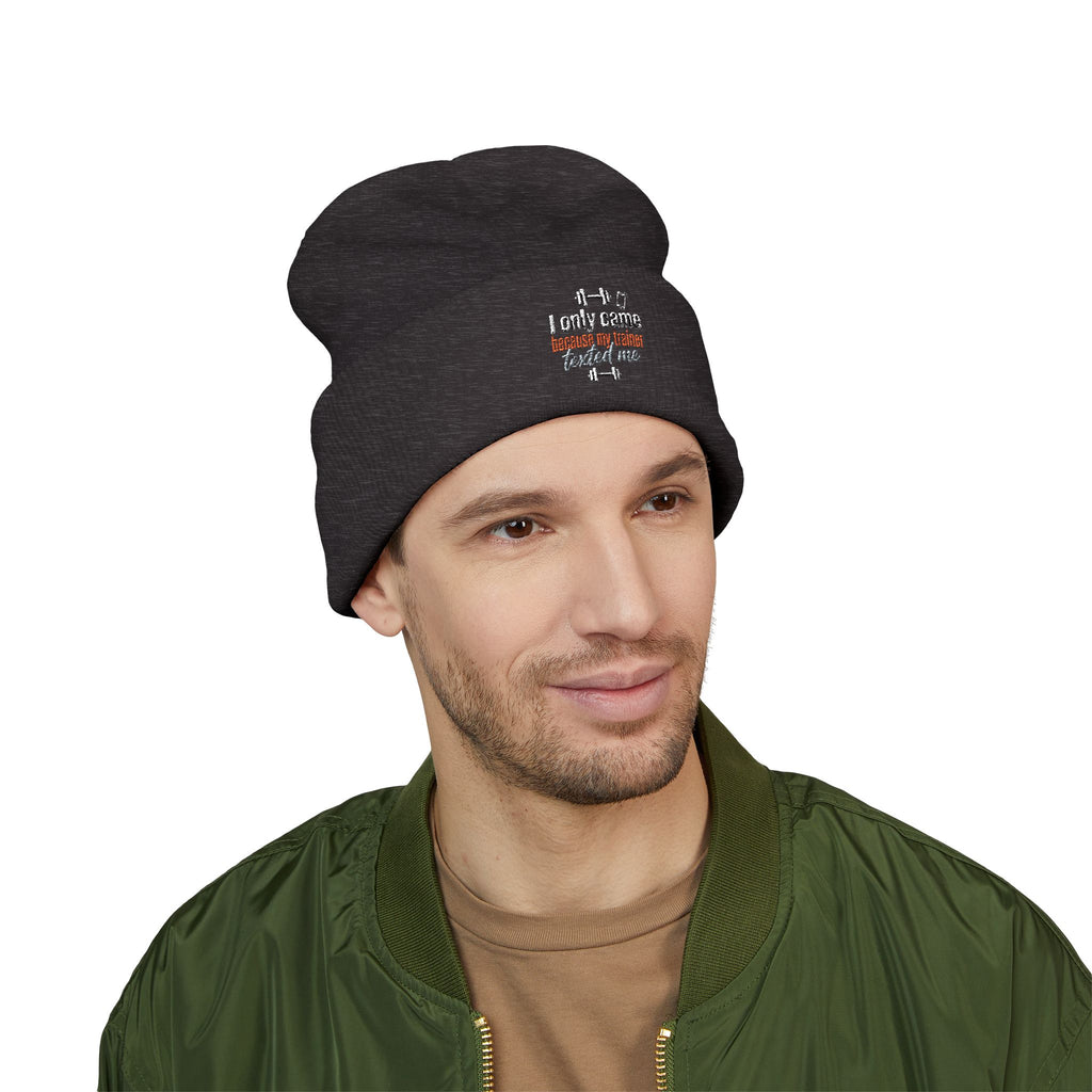 I Only Came Because My Trainer Texted Me Classic Cuffed Beanie (Embroidery)