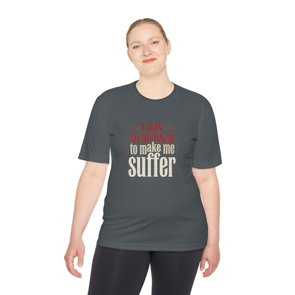 I Pay Someone To Make Me Suffer Unisex Moisture Wicking Tee
