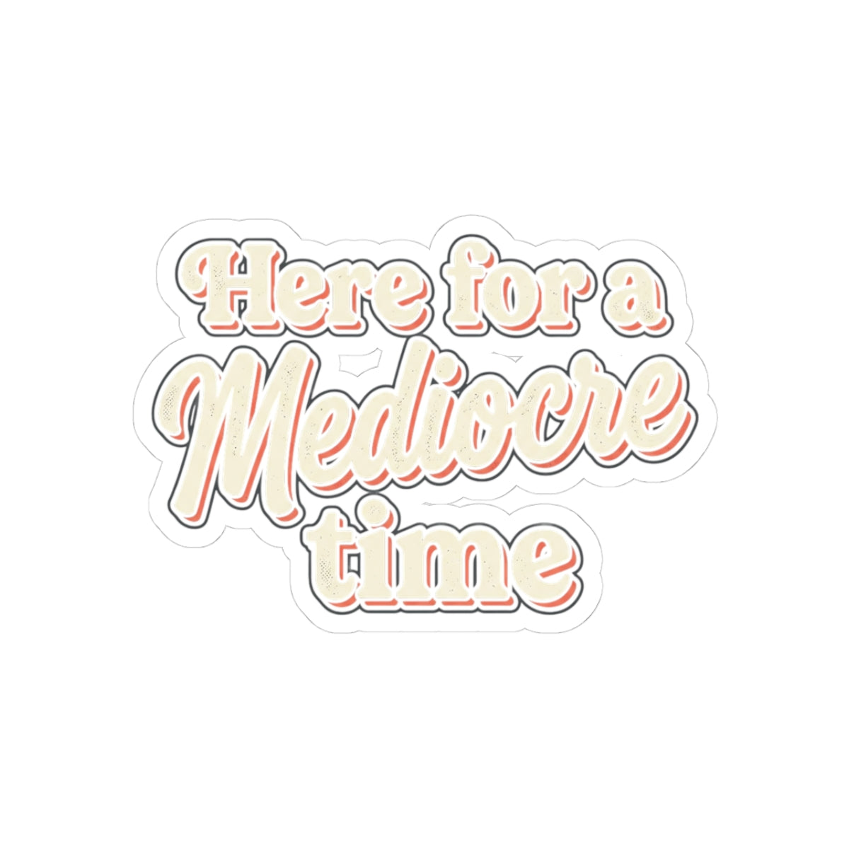 Here for a Mediocre Time Kiss-Cut Stickers