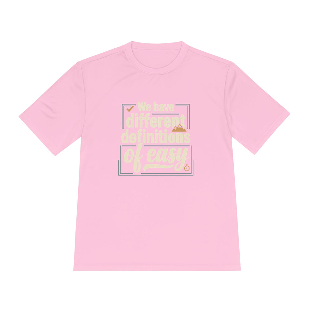 We Have Different Definitions of Easy Unisex Moisture Wicking Tee