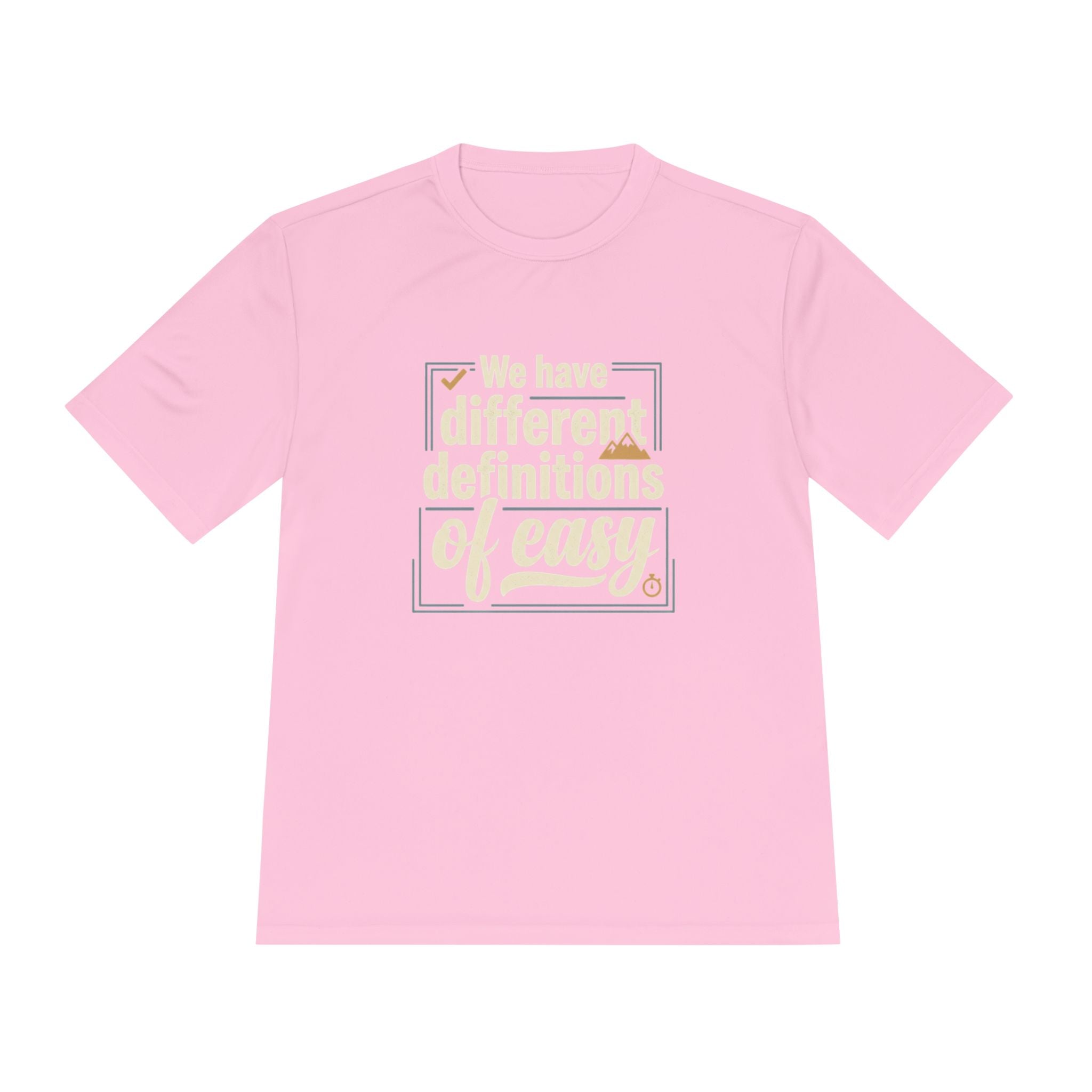 We Have Different Definitions of Easy Unisex Moisture Wicking Tee