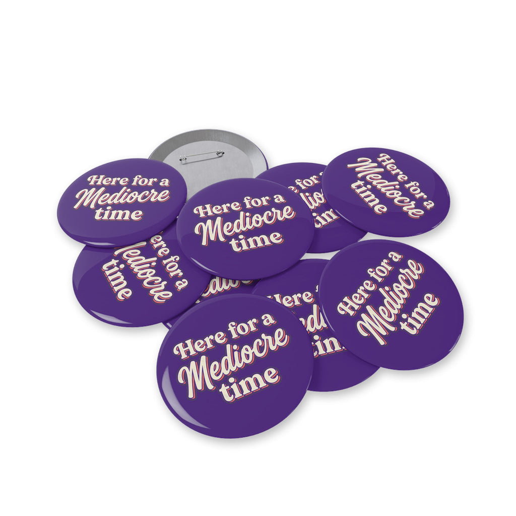 Here for a Mediocre Time Round Pins