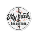 My Back Has Opinions Die-Cut Magnets