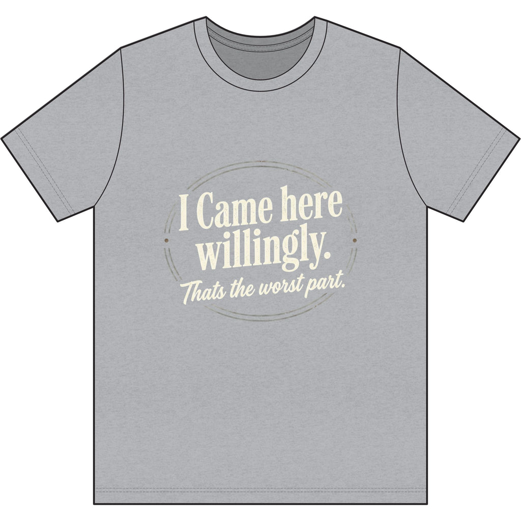 I Came Here Willingly Dri-Power 100% Polyester T-Shirt