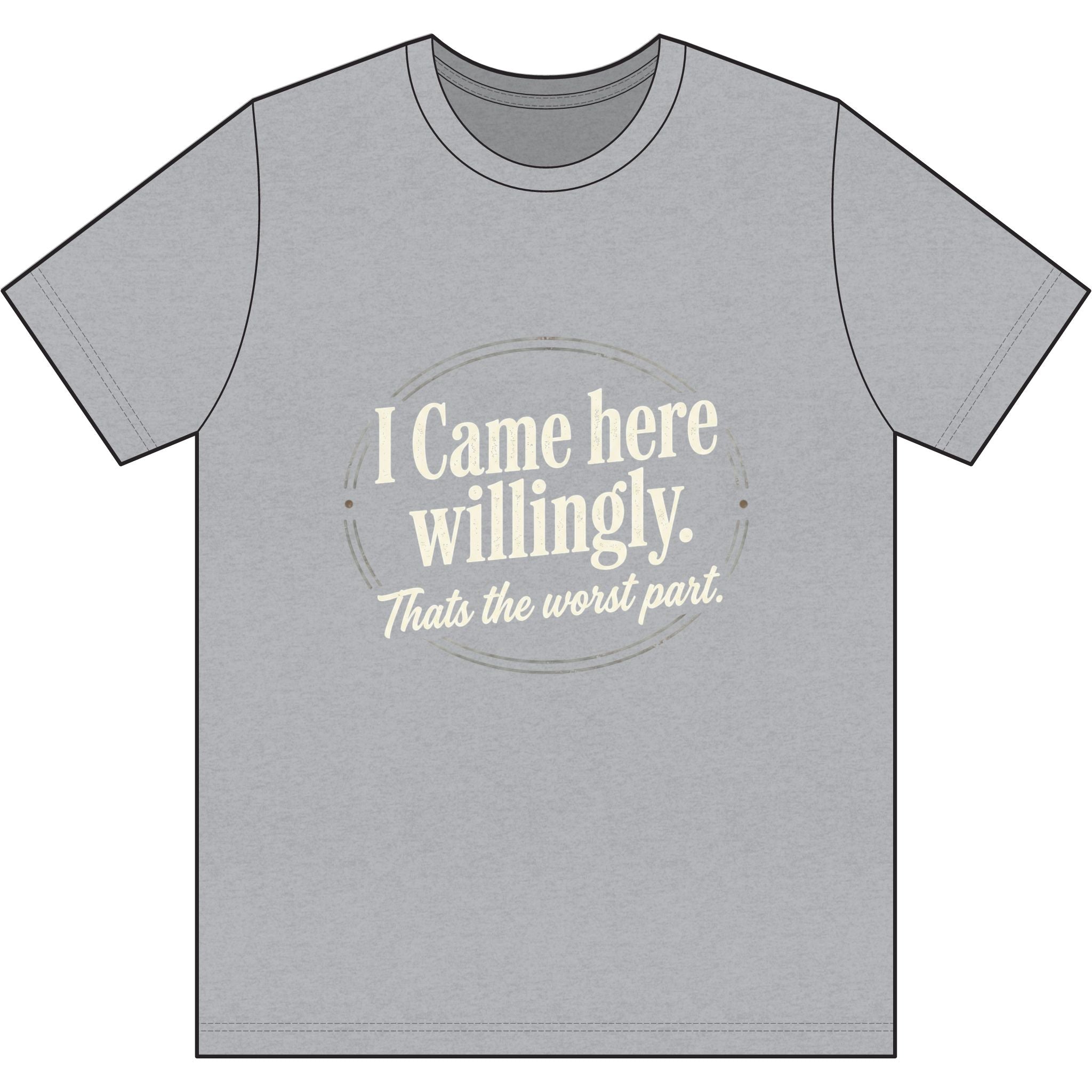 I Came Here Willingly Dri-Power 100% Polyester T-Shirt