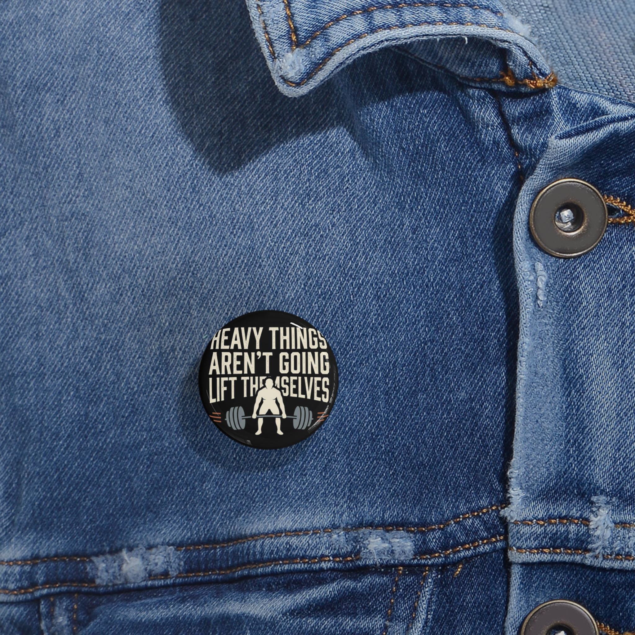 Heavy Things Aren't Going to Lift Themselves Round Pins