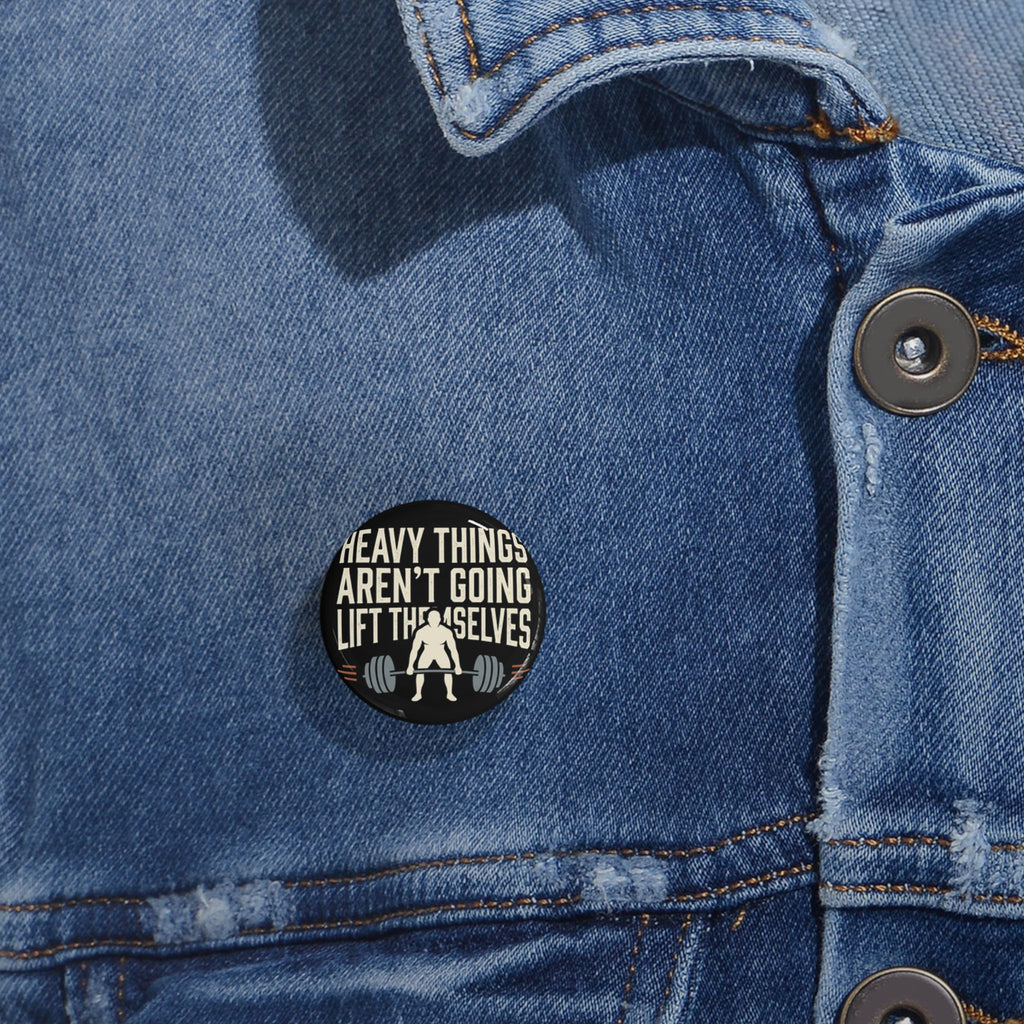 Heavy Things Aren't Going to Lift Themselves Round Pins