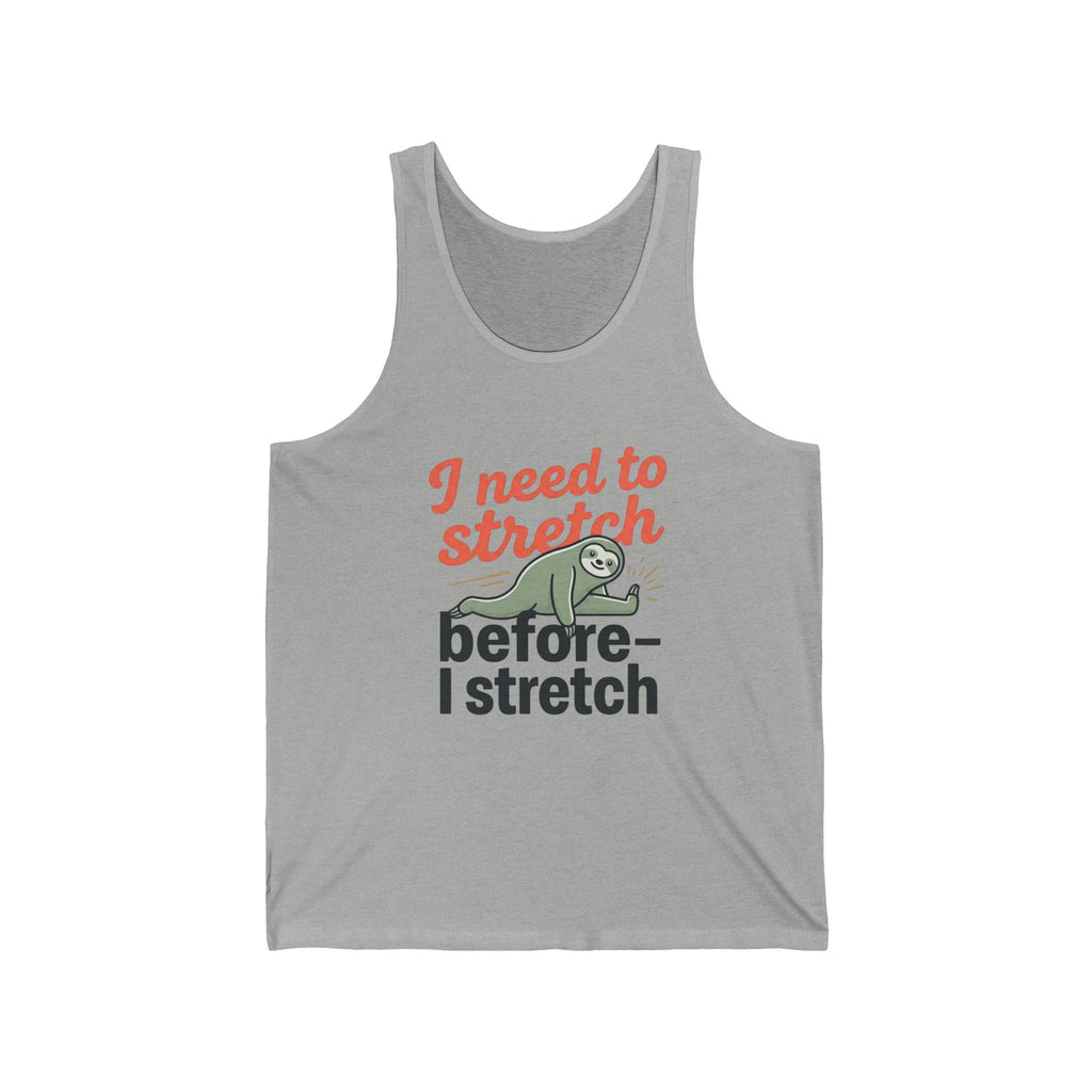 I Need to Stretch Before I Stretch Unisex Jersey Tank