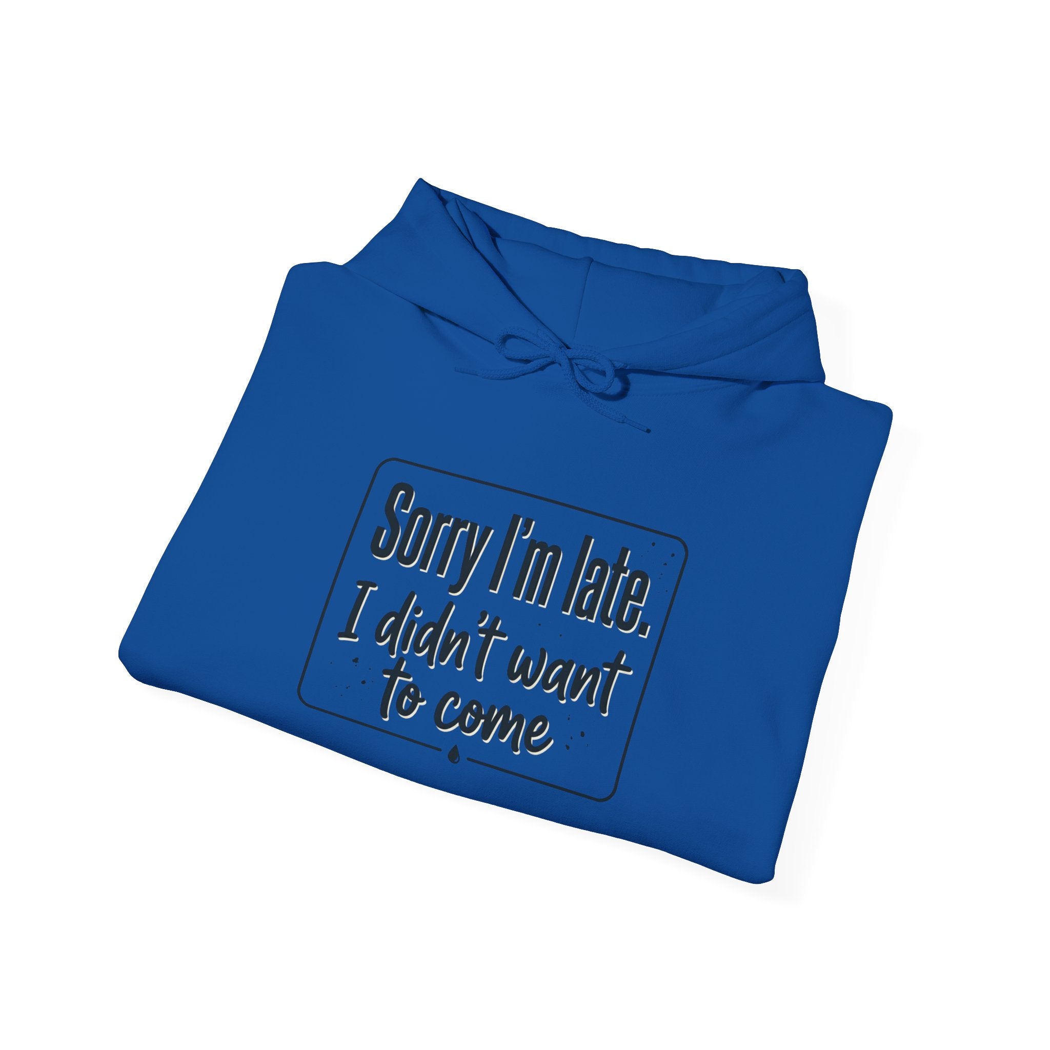 Sorry I'm Late I Didn't Want to Come Unisex Heavy Blend™ Hooded Sweatshirt
