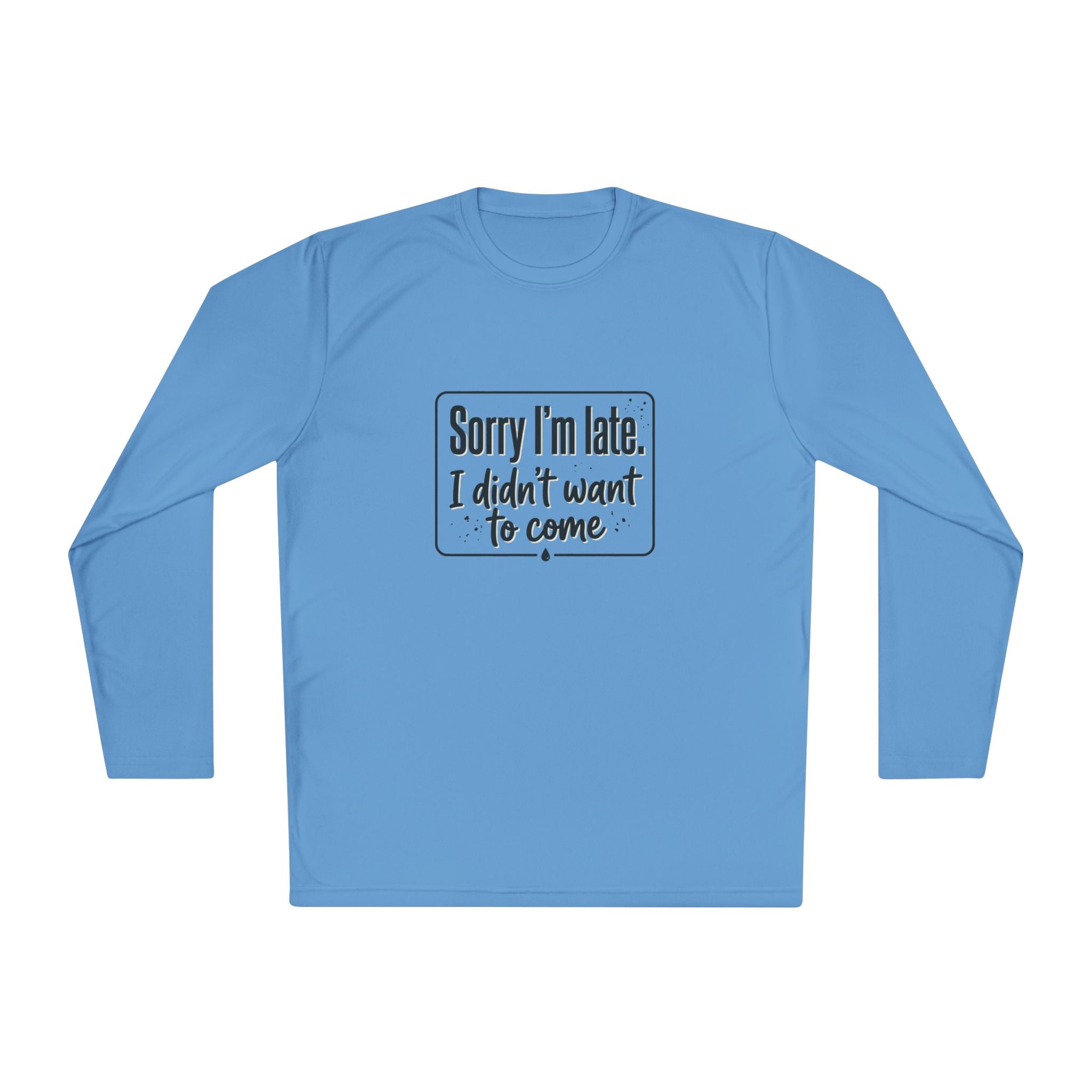 Sorry I'm Late I Didn't Want to Come Unisex Lightweight Long Sleeve Tee