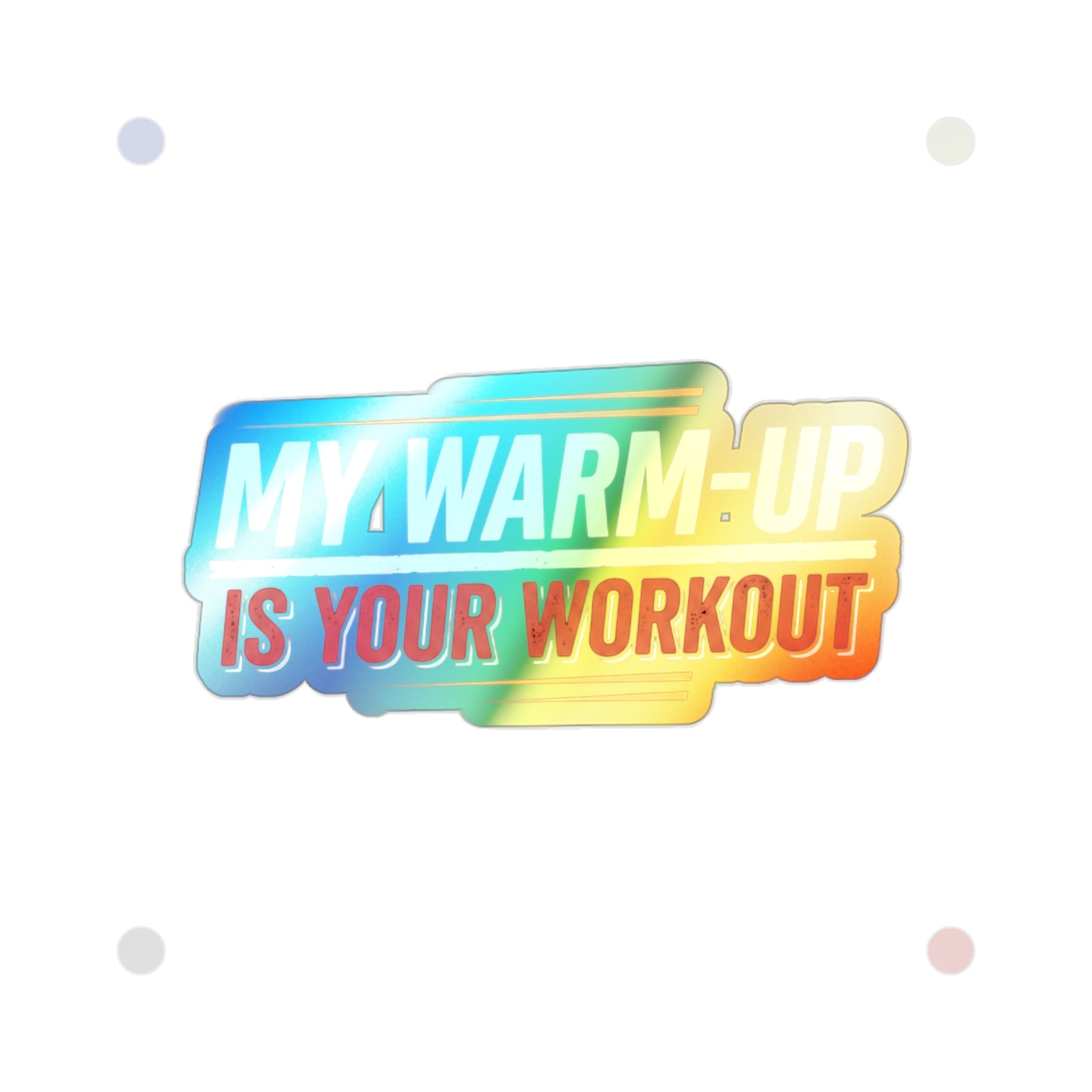 My Warm-Up is Your Workout Holographic Die-cut Stickers