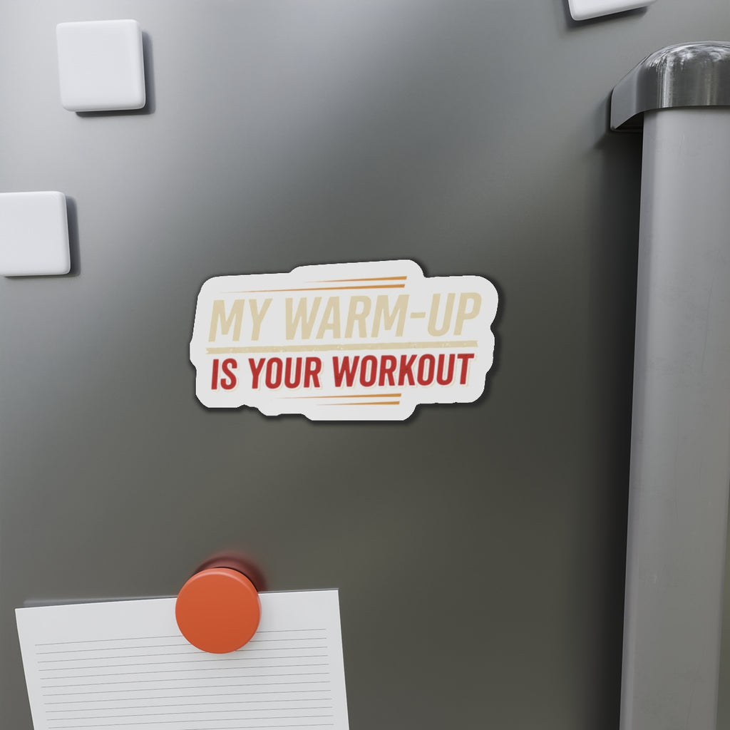 My Warm-Up is Your Workout Die-Cut Magnets