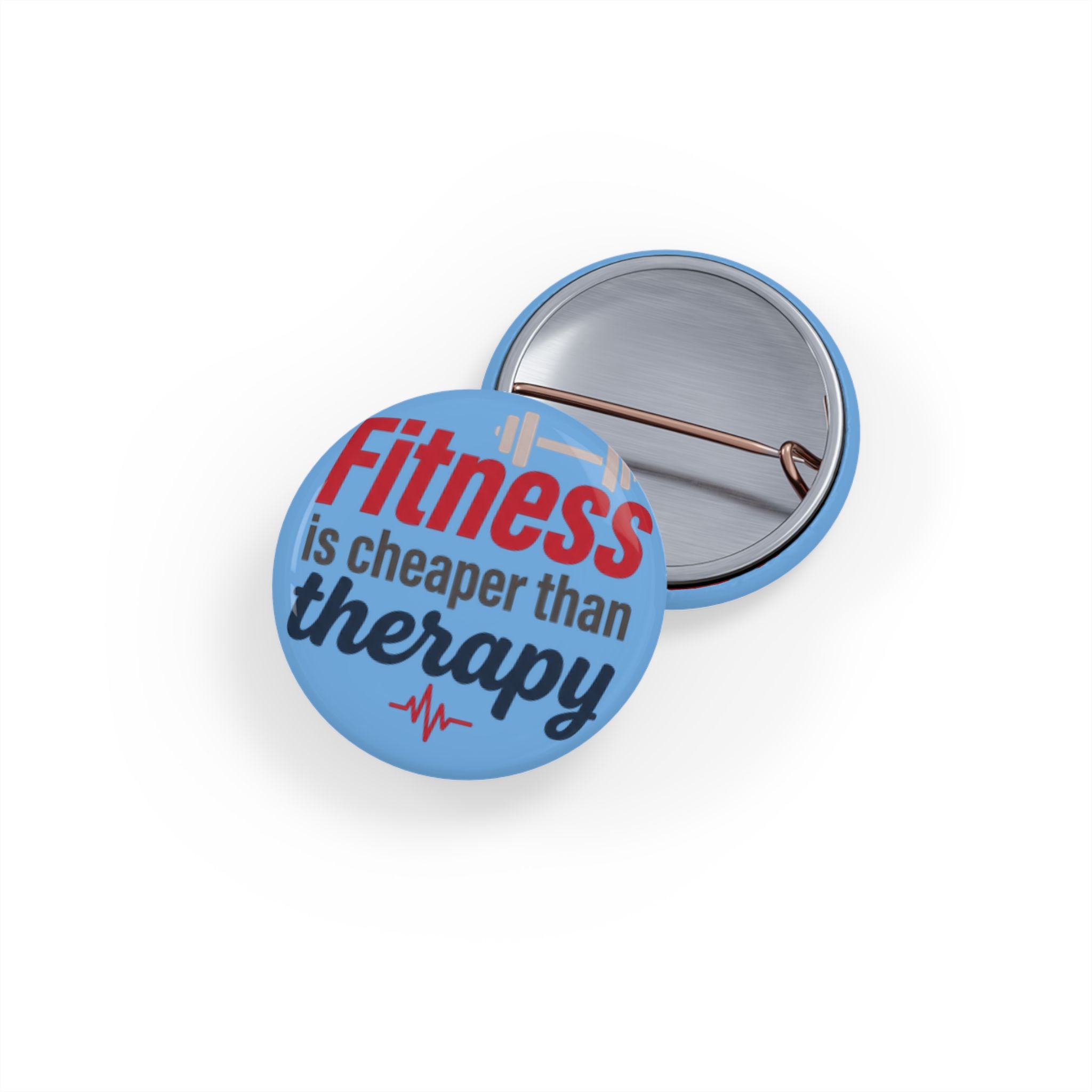 Fitness is Cheaper than Therapy Round Pins