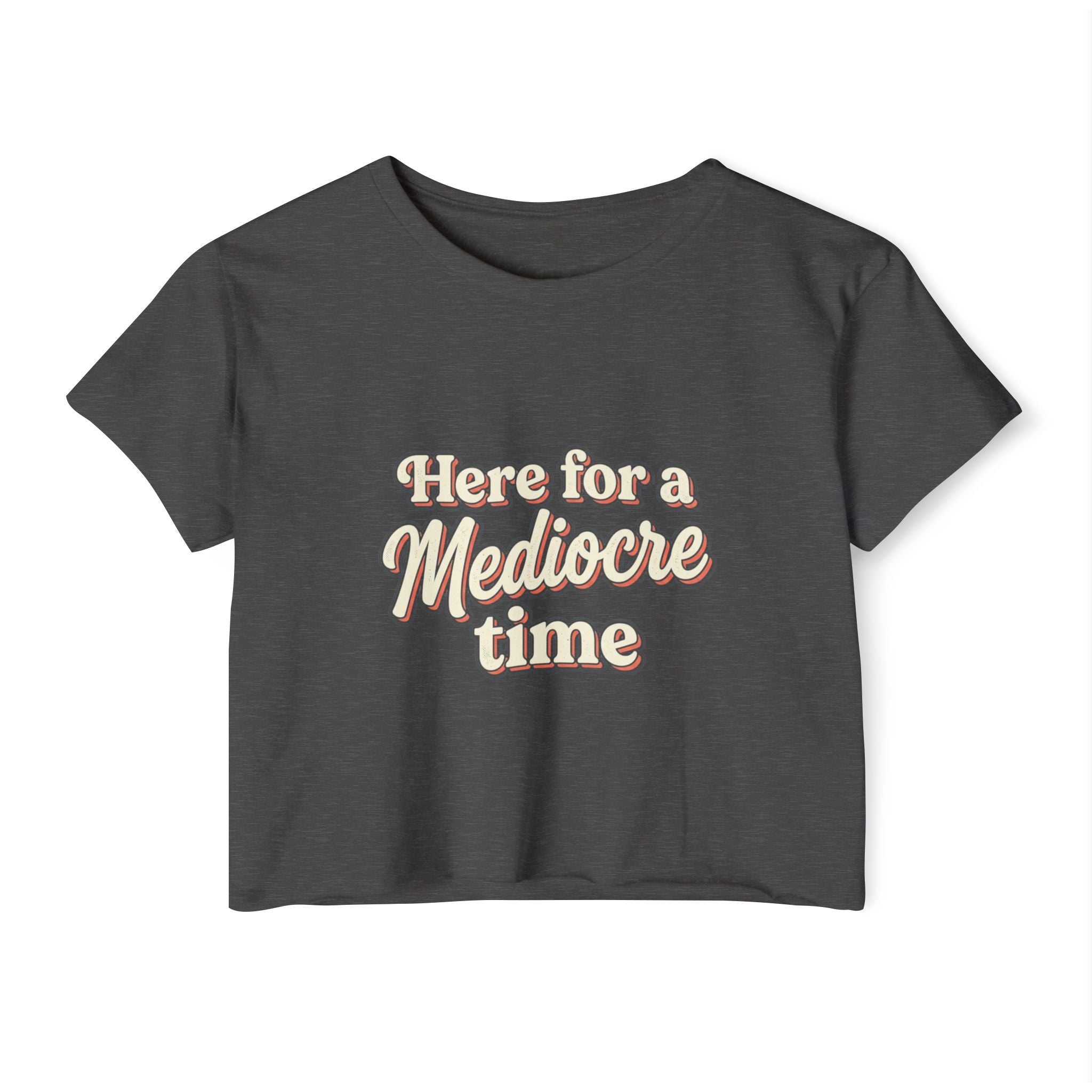 Here for a Mediocre Time Women's Festival Crop Top