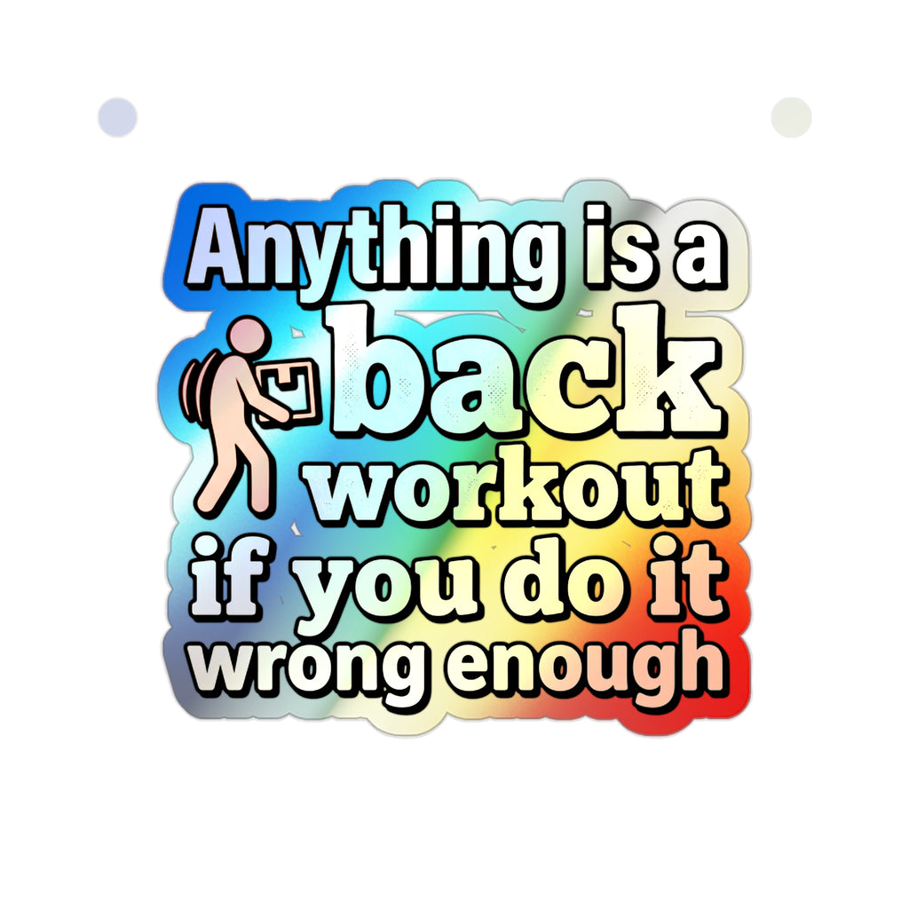 Anything is a Back Workout If You Do It Wrong Enough Holographic Die-cut Stickers