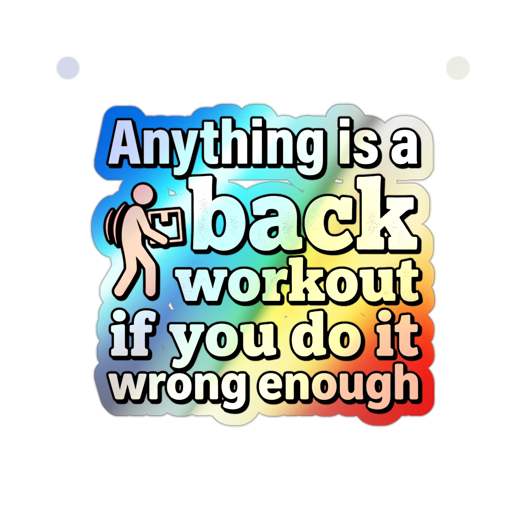 Anything is a Back Workout If You Do It Wrong Enough Holographic Die-cut Stickers