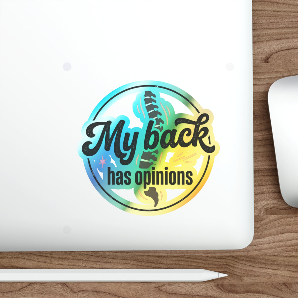 My Back Has Opinions Holographic Die-cut Stickers