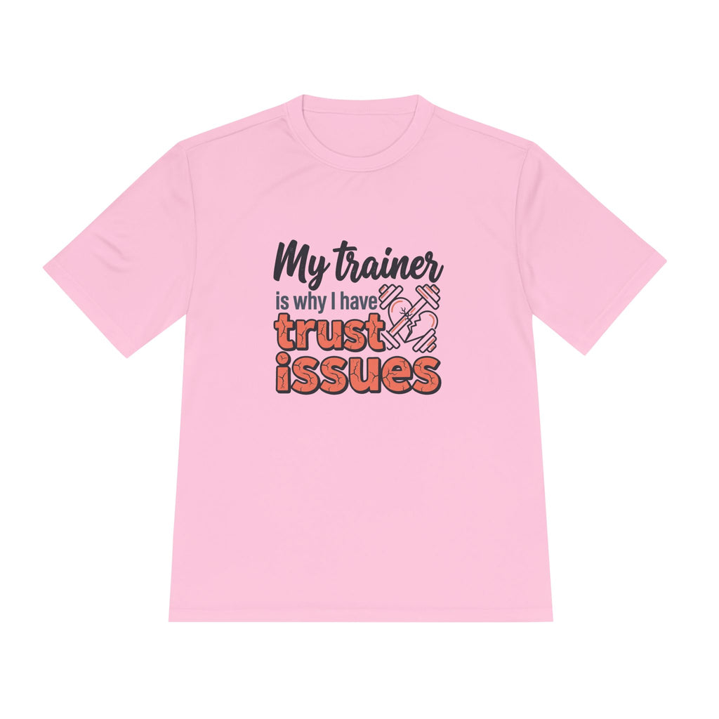 My Trainer is Why I Have Trust Issues Unisex Moisture Wicking Tee