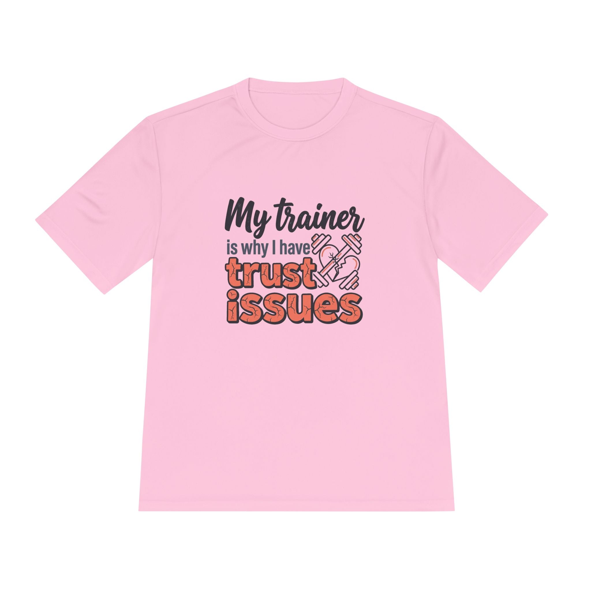 My Trainer is Why I Have Trust Issues Unisex Moisture Wicking Tee