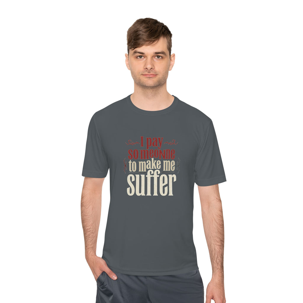 I Pay Someone To Make Me Suffer Unisex Moisture Wicking Tee