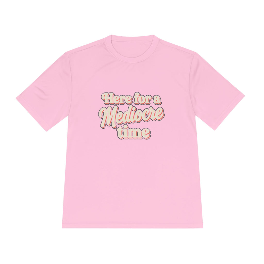 Here for a Mediocre Time Unisex Moisture Wicking Tee