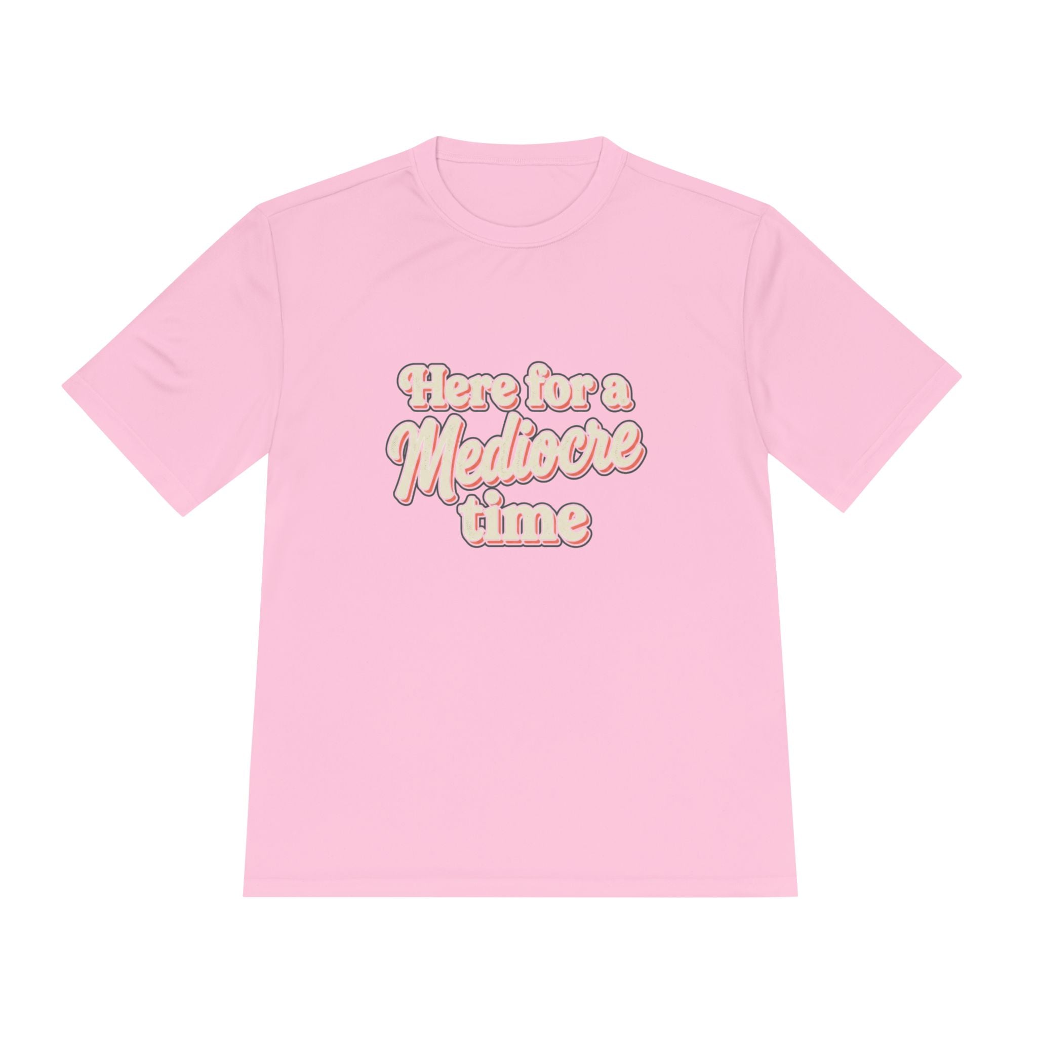 Here for a Mediocre Time Unisex Moisture Wicking Tee