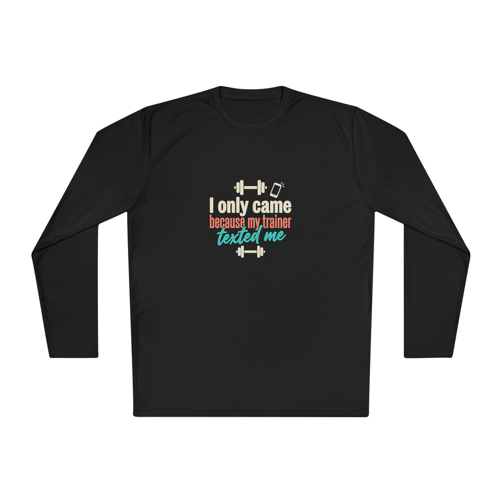 I Only Came Because My Trainer Texted Me Unisex Lightweight Long Sleeve Tee