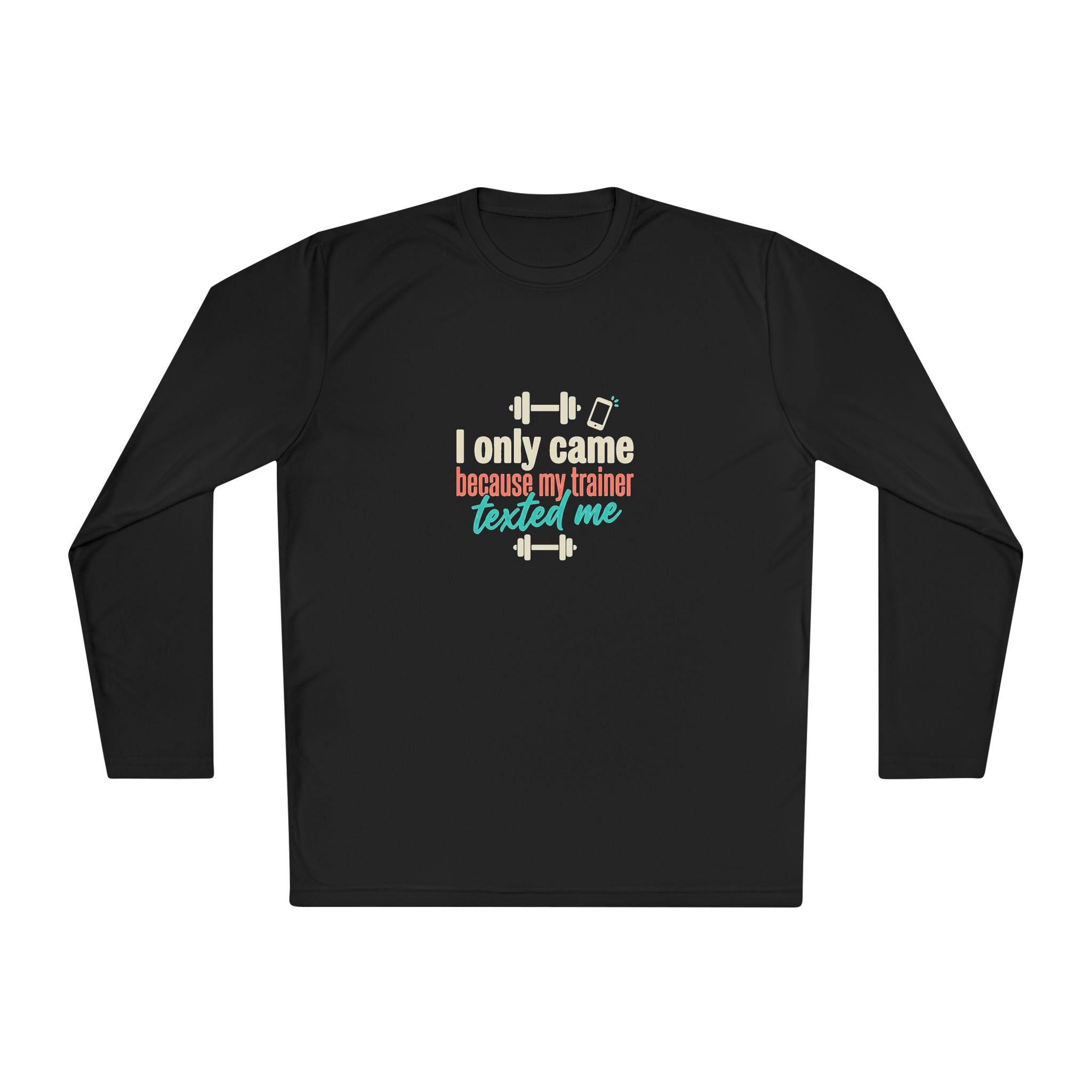I Only Came Because My Trainer Texted Me Unisex Lightweight Long Sleeve Tee