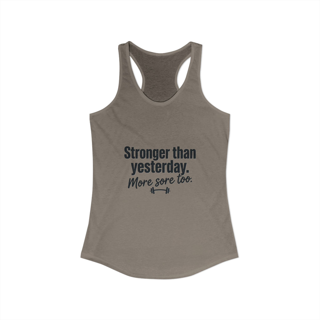 Stronger Than Yesterday More Sore Too Women's Ideal Racerback Tank
