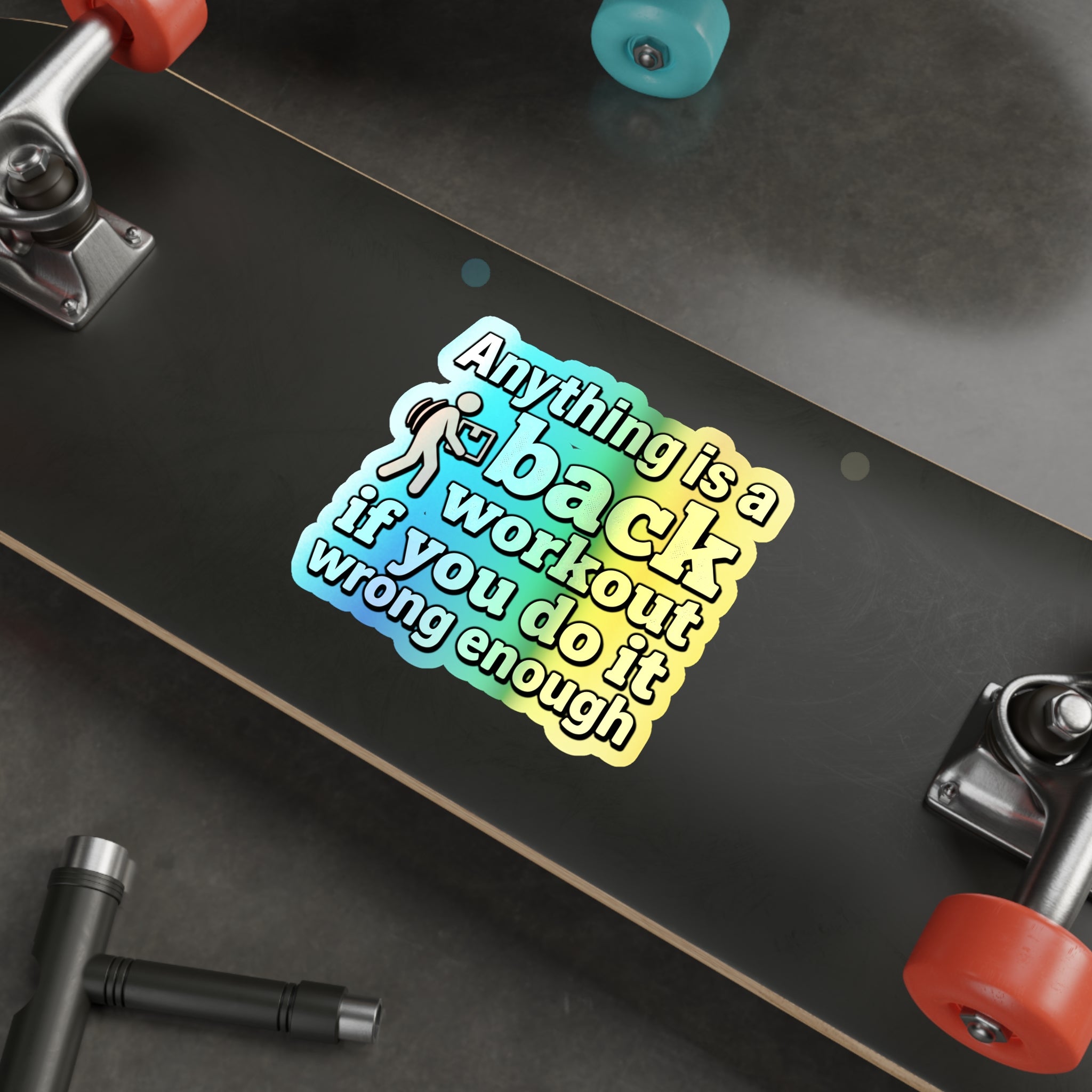Anything is a Back Workout If You Do It Wrong Enough Holographic Die-cut Stickers