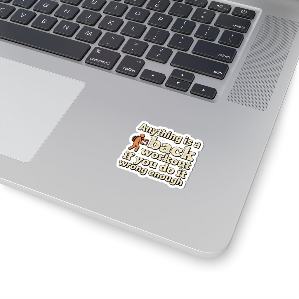 Anything is a Back Workout If You Do It Wrong Enough Kiss-Cut Stickers