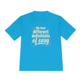 We Have Different Definitions of Easy Unisex Moisture Wicking Tee