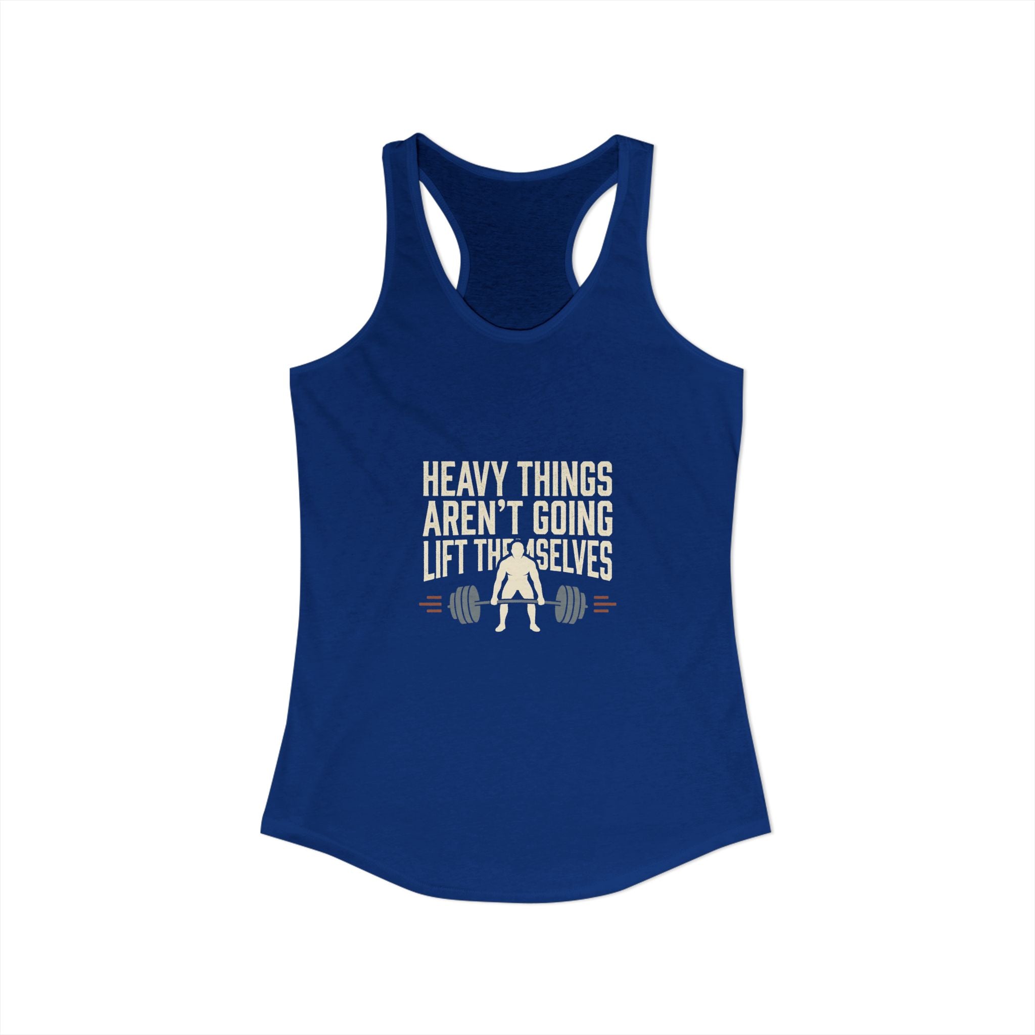 Heavy Things Aren't Going To Lift Themselves Women's Ideal Racerback Tank