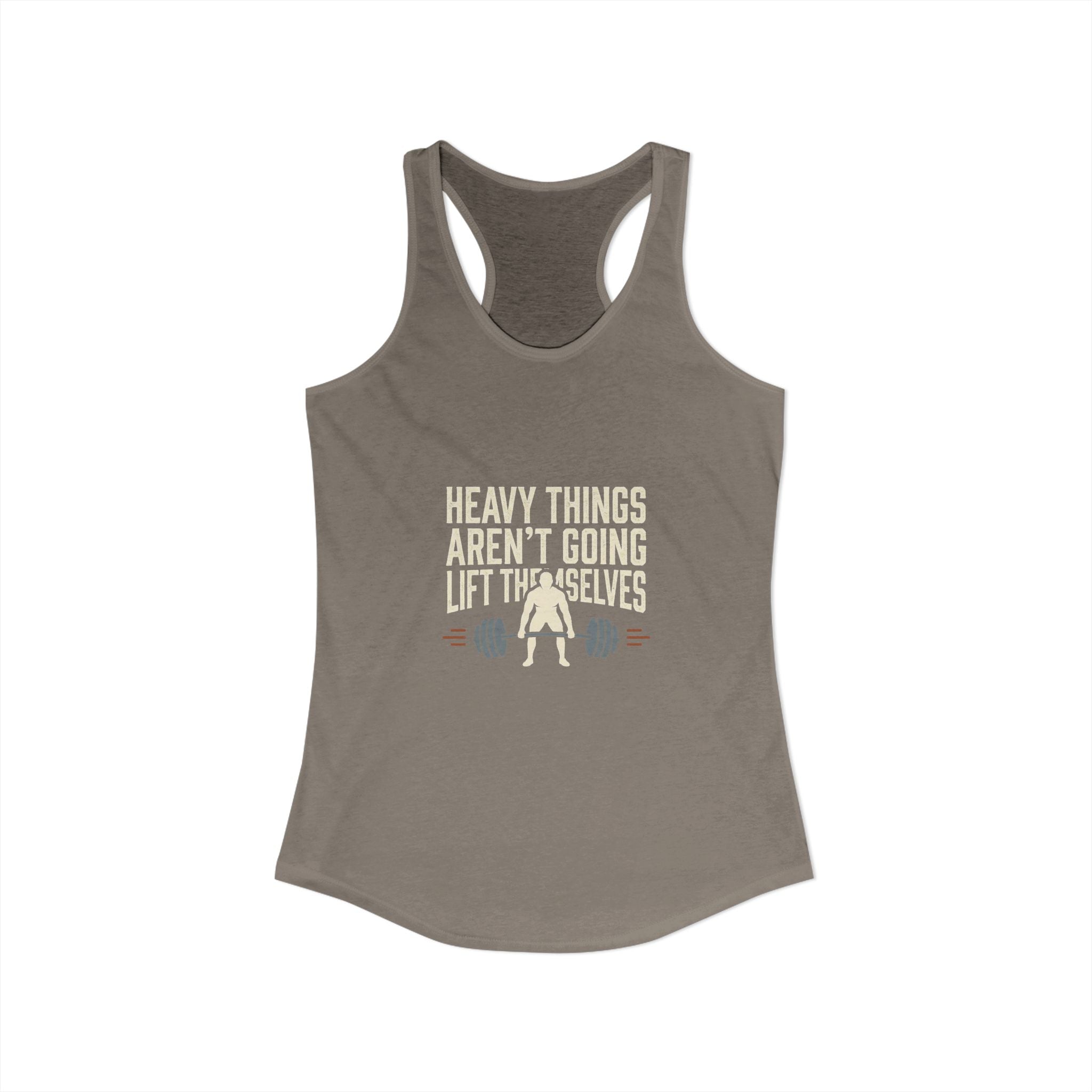 Heavy Things Aren't Going To Lift Themselves Women's Ideal Racerback Tank