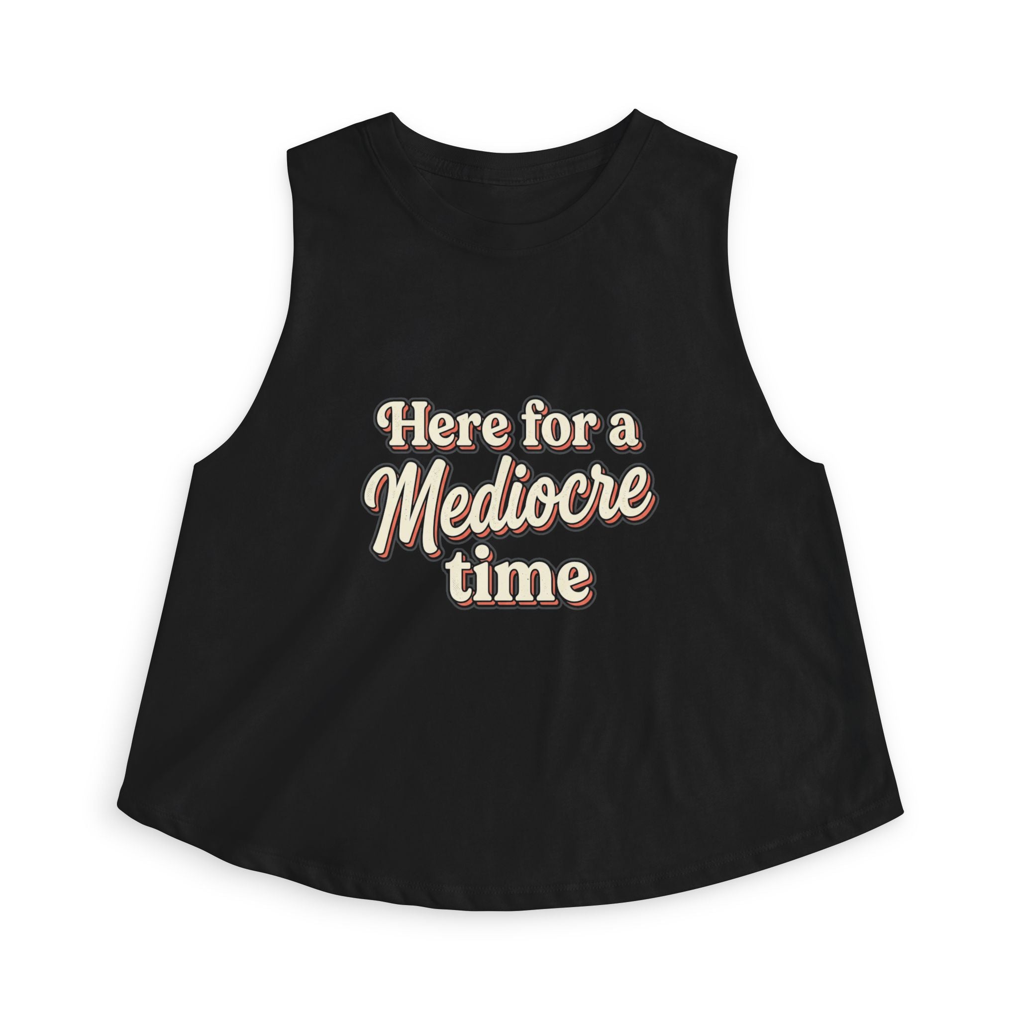Here for a Mediocre Time Women's Crop Top