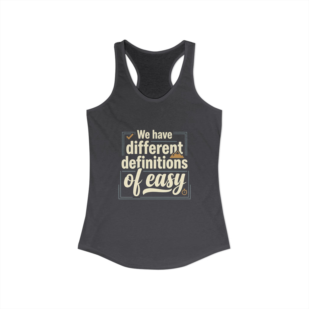 We Have Different Definitions of Easy Women's Ideal Racerback Tank